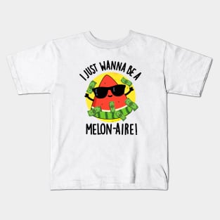 I Just Wanna Be A Melon-aire Funny Money Melon Pun Kids T-Shirt